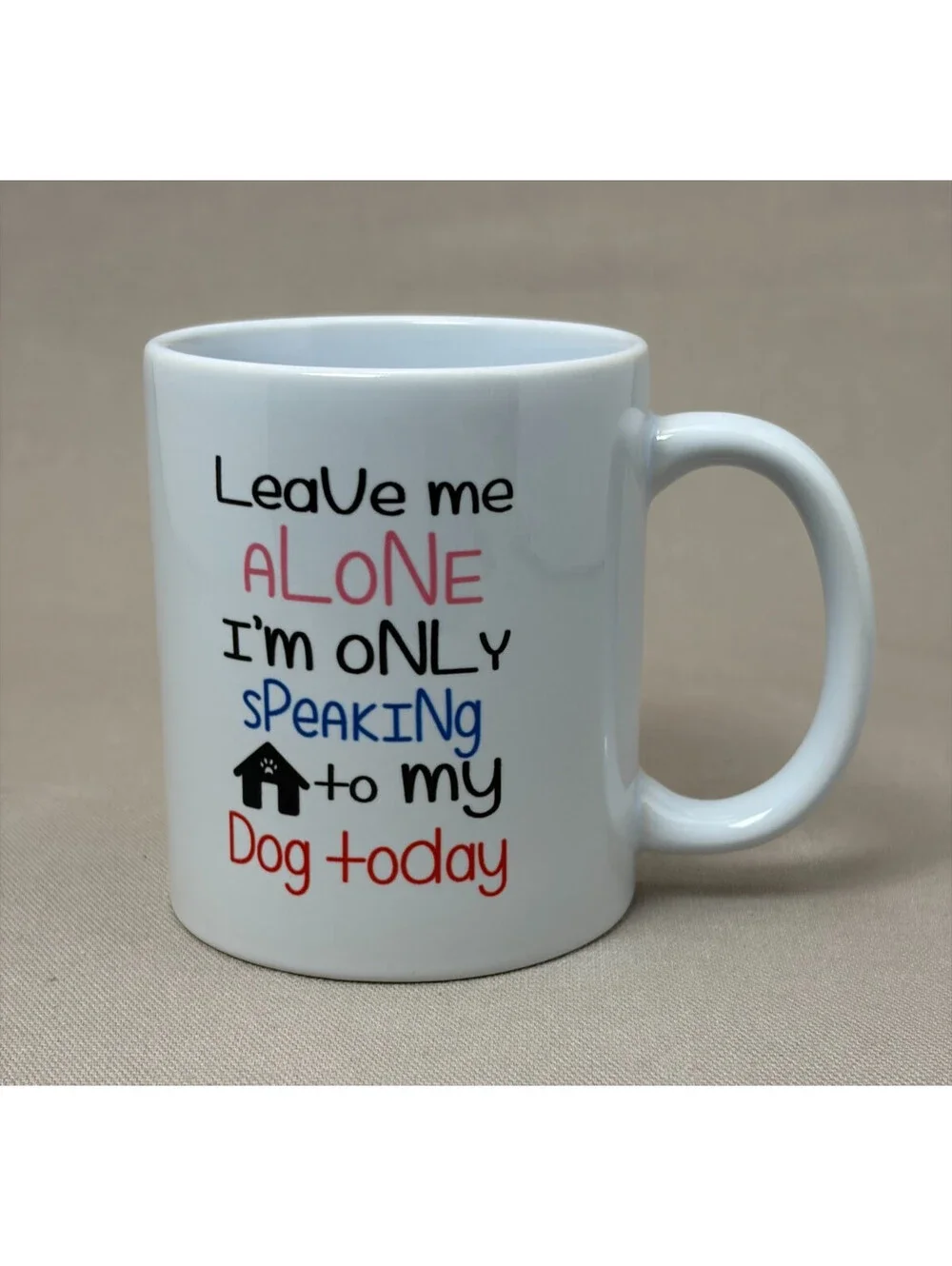 Leave Me Alone Im Only Speaking To My Dog Today Coffee Mug Cup Pet Lover 11 oz